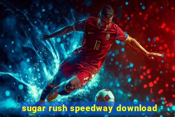 sugar rush speedway download